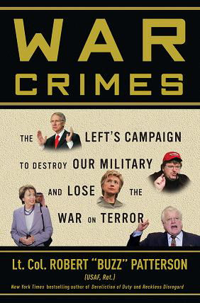 War Crimes: The Left's Campaign to Destroy Our Military and Lose the War on Terror - by Robert 'Buzz' Patterson