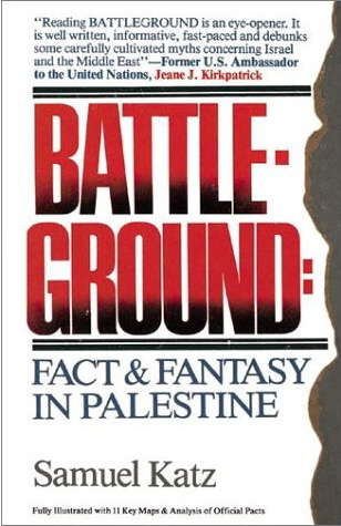 Battleground: Fact & Fantasy in Palestine - by Samuel Katz