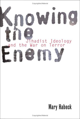 Knowing the Enemy : Jihadist Ideology and the War on Terror