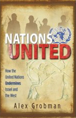 Nations United: How the United Nations Undermines Israel and the West