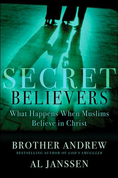 Secret Believers: What Happens When Muslims Believe in Christ.